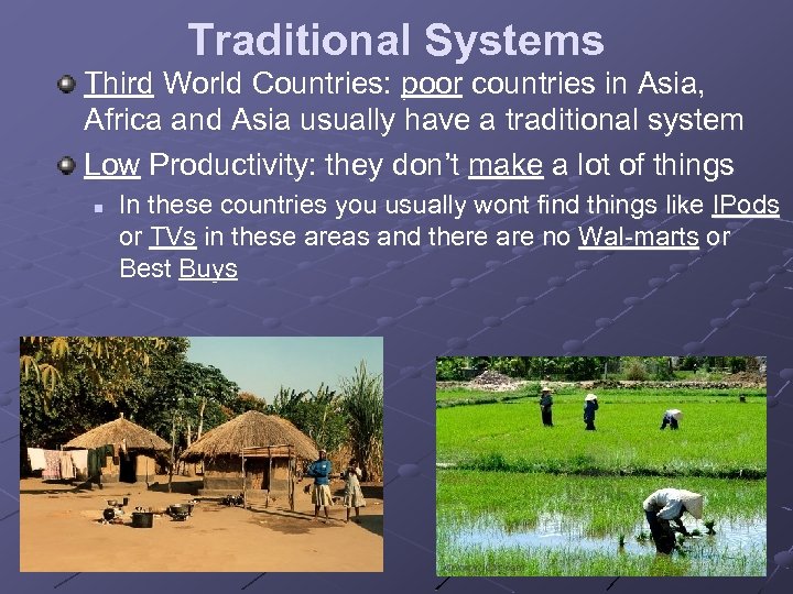 Traditional Systems Third World Countries: poor countries in Asia, Africa and Asia usually have