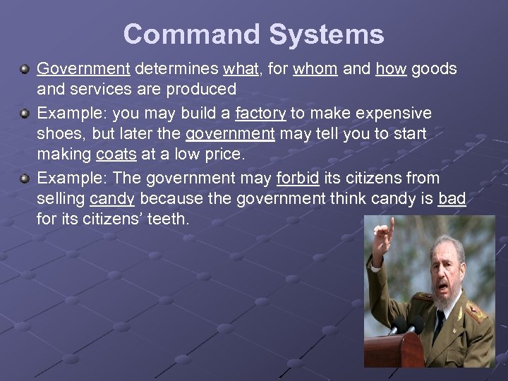 Command Systems Government determines what, for whom and how goods and services are produced