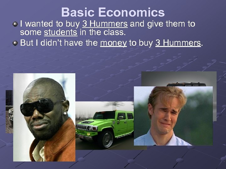 Basic Economics I wanted to buy 3 Hummers and give them to some students