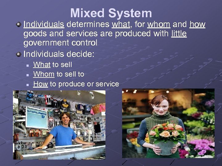 Mixed System Individuals determines what, for whom and how goods and services are produced