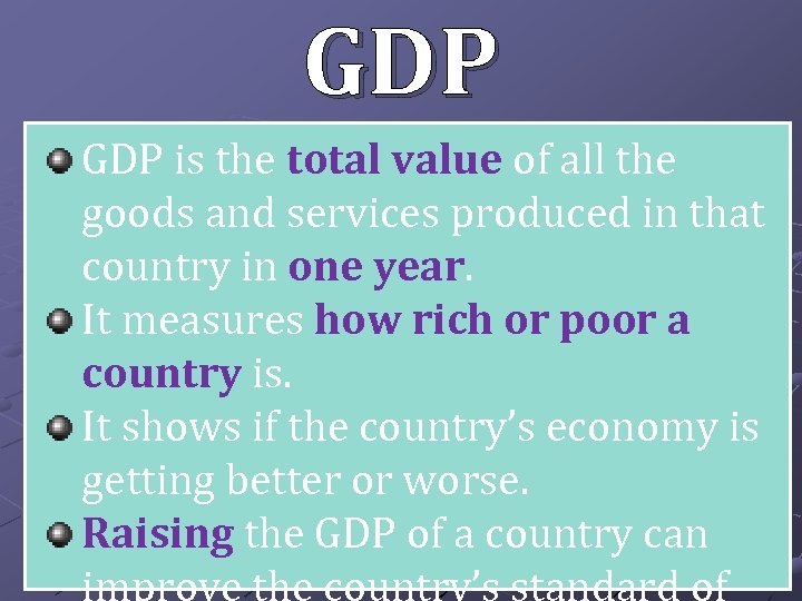 GDP is the total value of all the goods and services produced in that