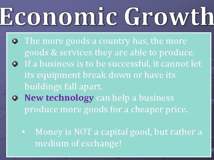 Economic Growth The more goods a country has, the more goods & services they