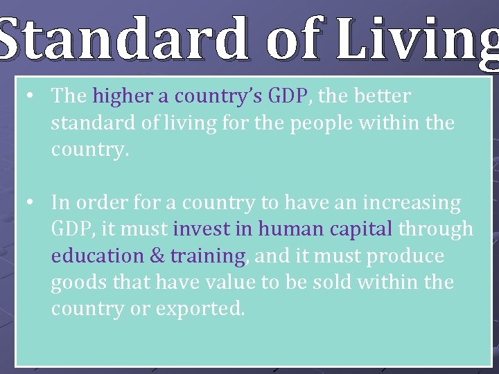 Standard of Living • The higher a country’s GDP, the better standard of living