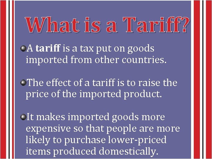 What is a Tariff? A tariff is a tax put on goods imported from