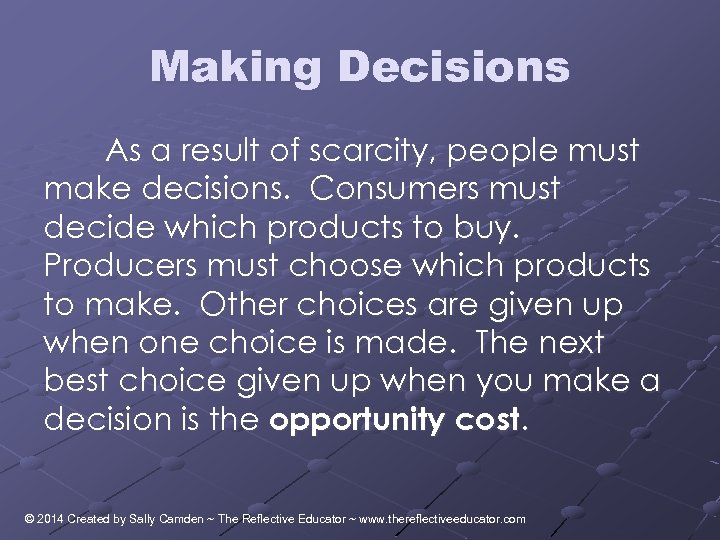 Making Decisions As a result of scarcity, people must make decisions. Consumers must decide