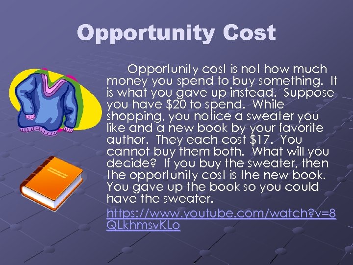 Opportunity Cost Opportunity cost is not how much money you spend to buy something.