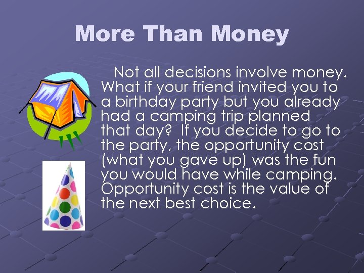 More Than Money Not all decisions involve money. What if your friend invited you