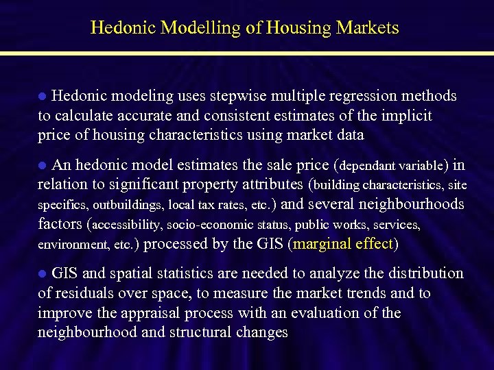 Hedonic Modelling of Housing Markets Hedonic modeling uses stepwise multiple regression methods to calculate