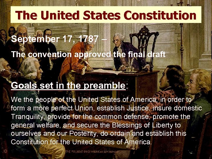 The United States Constitution September 17, 1787 – The convention approved the final draft