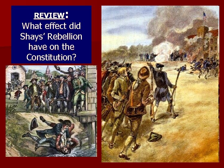REVIEW: What effect did Shays’ Rebellion have on the Constitution? 