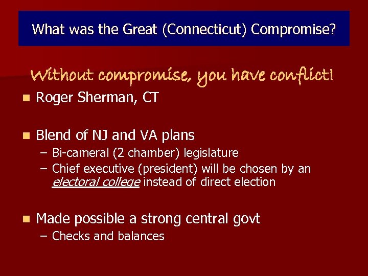 What was the Great (Connecticut) Compromise? Without compromise, you have conflict! n Roger Sherman,