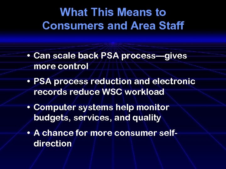 What This Means to Consumers and Area Staff • Can scale back PSA process—gives