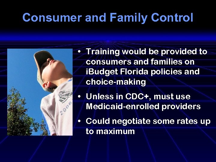 Consumer and Family Control • Training would be provided to consumers and families on