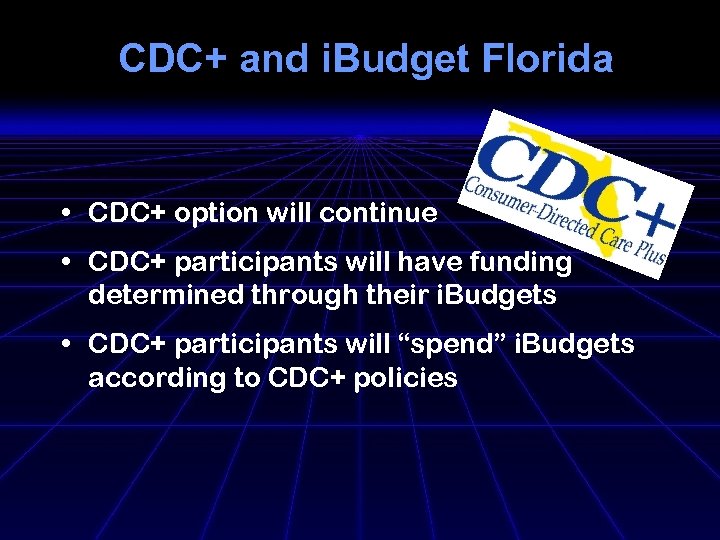 CDC+ and i. Budget Florida • CDC+ option will continue • CDC+ participants will