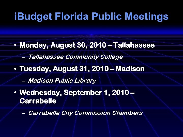 i. Budget Florida Public Meetings • Monday, August 30, 2010 – Tallahassee Community College