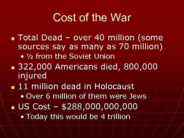 Cost of the War n Total Dead – over 40 million (some sources say