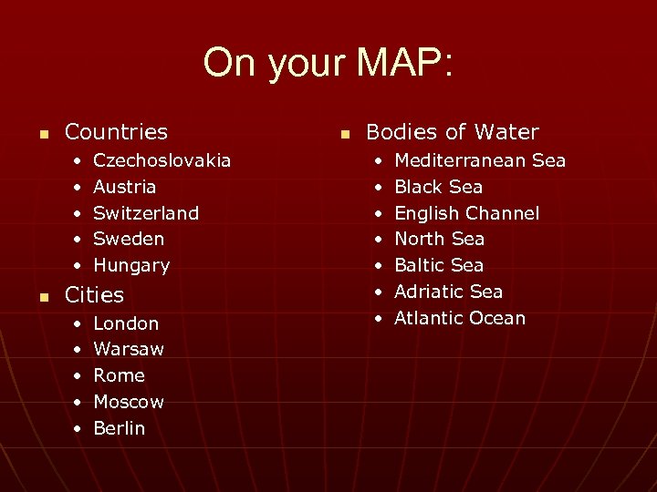 On your MAP: n Countries • • • n Czechoslovakia Austria Switzerland Sweden Hungary