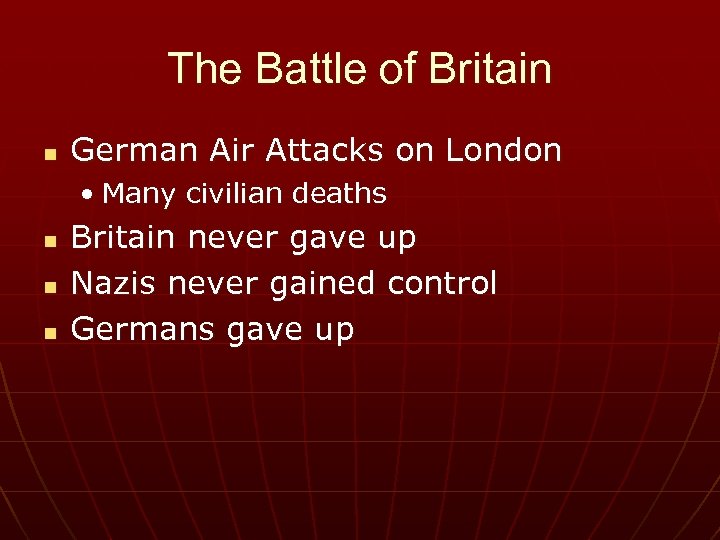 The Battle of Britain n German Air Attacks on London • Many civilian deaths