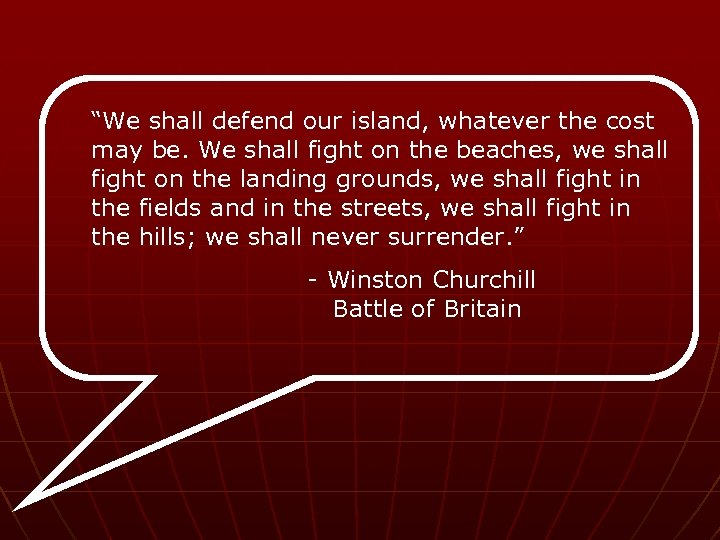 “We shall defend our island, whatever the cost may be. We shall fight on