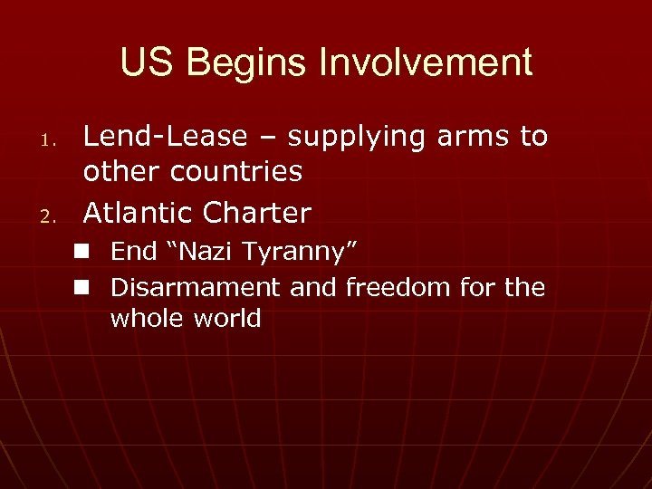 US Begins Involvement 1. 2. Lend-Lease – supplying arms to other countries Atlantic Charter