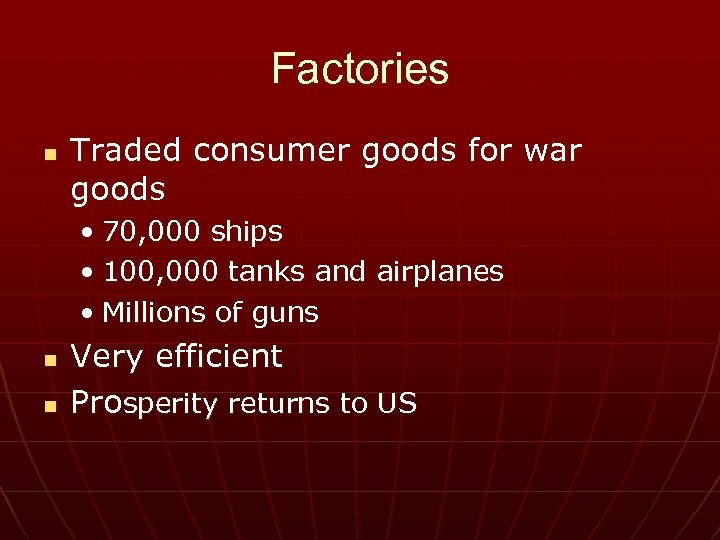 Factories n Traded consumer goods for war goods • 70, 000 ships • 100,