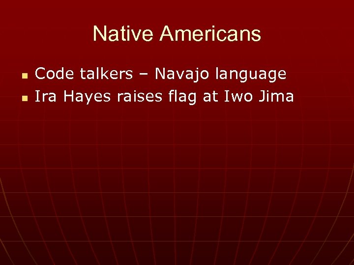 Native Americans n n Code talkers – Navajo language Ira Hayes raises flag at