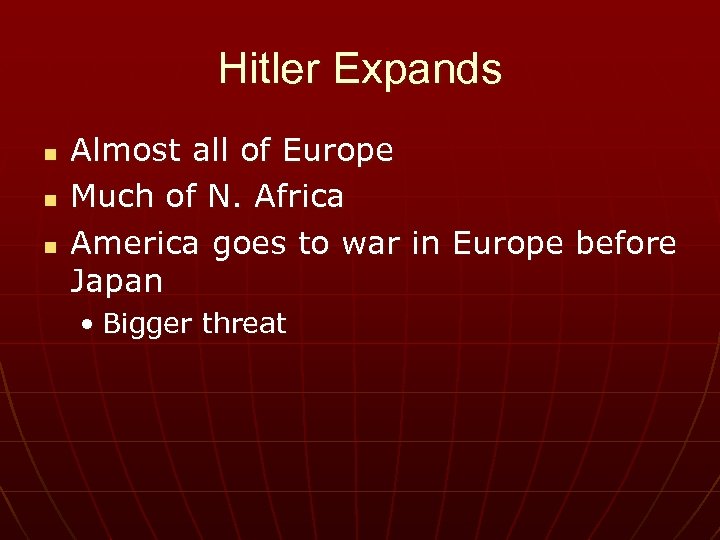 Hitler Expands n n n Almost all of Europe Much of N. Africa America