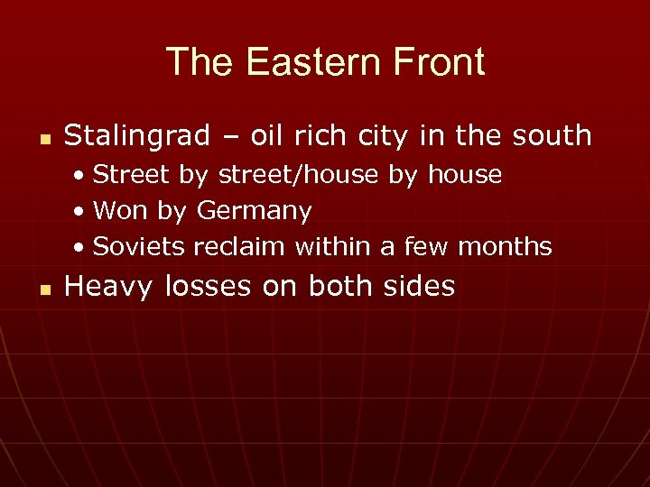 The Eastern Front n Stalingrad – oil rich city in the south • Street