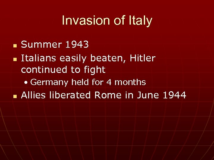 Invasion of Italy n n Summer 1943 Italians easily beaten, Hitler continued to fight