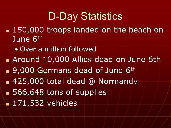 D-Day Statistics n 150, 000 troops landed on the beach on June 6 th