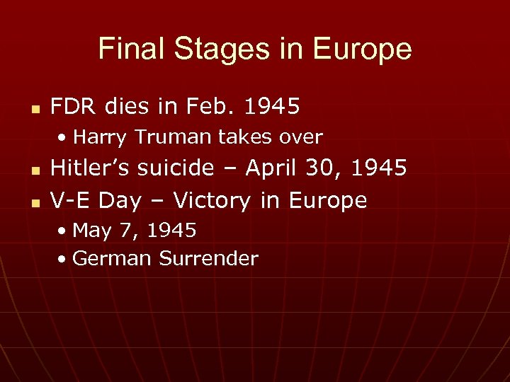 Final Stages in Europe n FDR dies in Feb. 1945 • Harry Truman takes