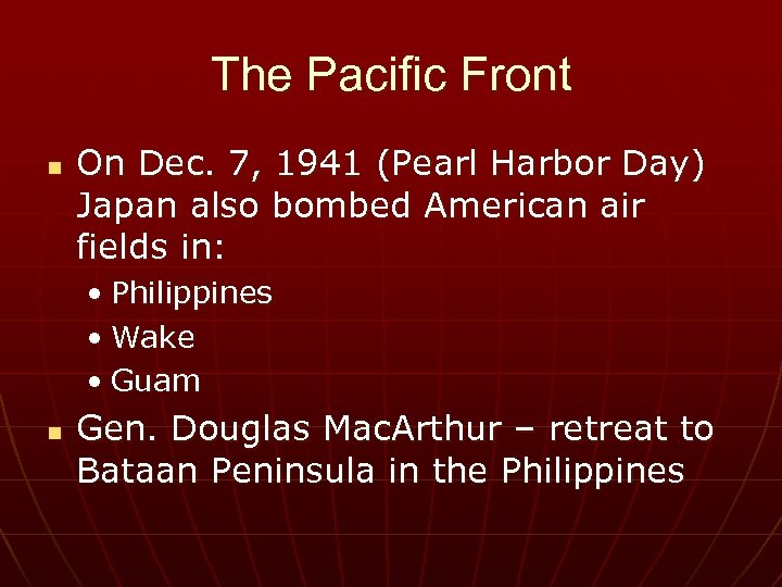 The Pacific Front n On Dec. 7, 1941 (Pearl Harbor Day) Japan also bombed