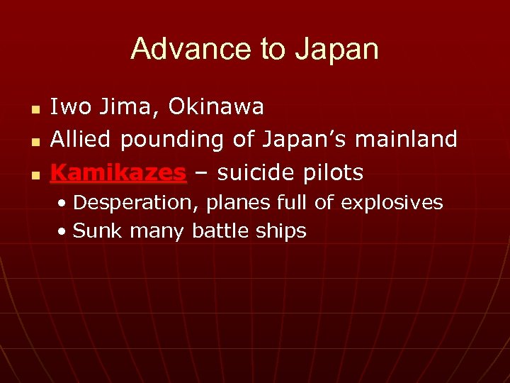 Advance to Japan n Iwo Jima, Okinawa Allied pounding of Japan’s mainland Kamikazes –