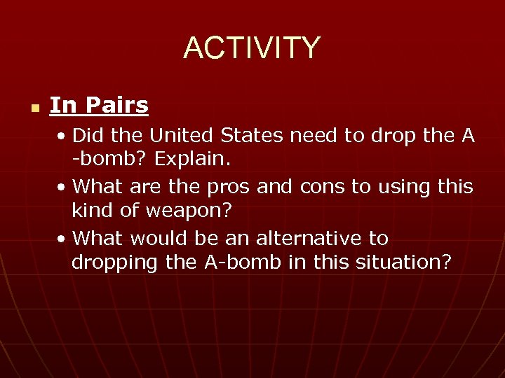 ACTIVITY n In Pairs • Did the United States need to drop the A