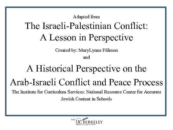 Adapted from The Israeli-Palestinian Conflict: A Lesson in Perspective Created by: Mary. Lynne Fillmon