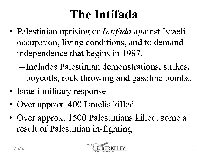 The Intifada • Palestinian uprising or Intifada against Israeli occupation, living conditions, and to