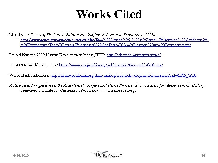 Works Cited Mary. Lynne Fillmon, The Israeli-Palestinian Conflict: A Lesson in Perspective: 2008. http: