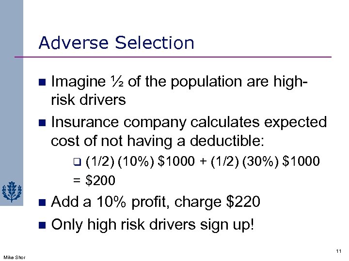 Adverse Selection Imagine ½ of the population are highrisk drivers n Insurance company calculates