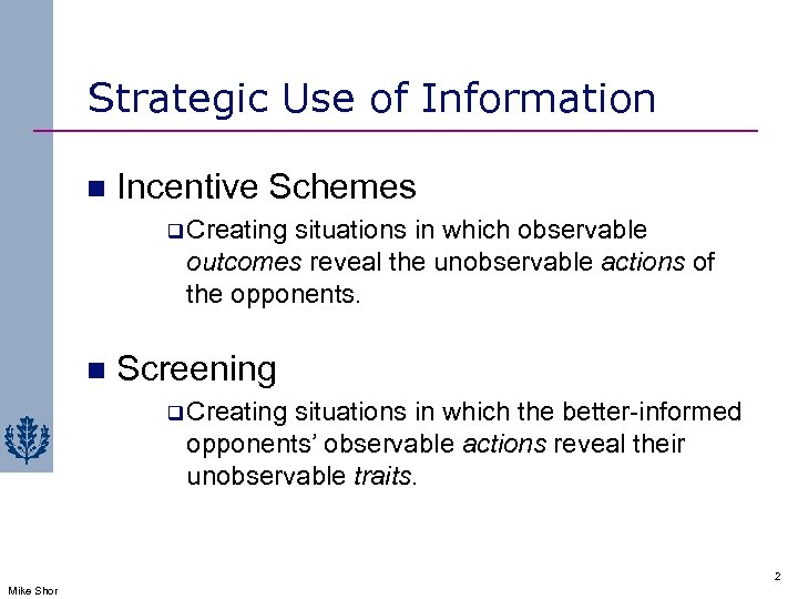 Strategic Use of Information n Incentive Schemes q Creating situations in which observable outcomes