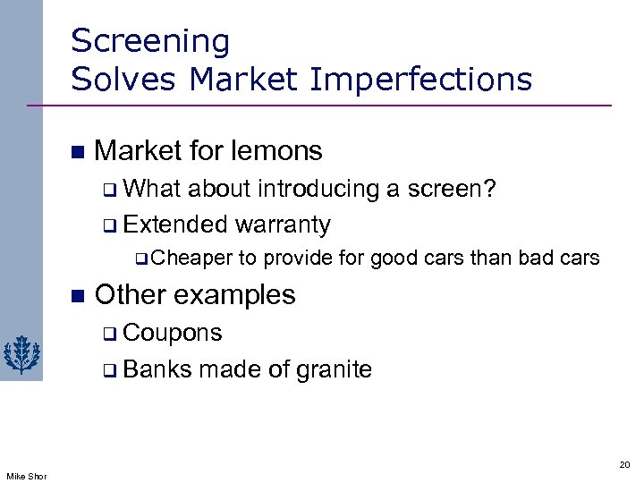 Screening Solves Market Imperfections n Market for lemons q What about introducing a screen?