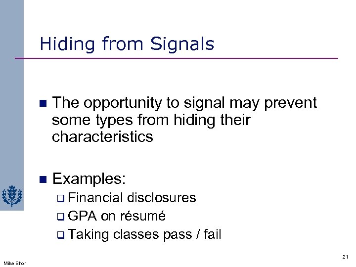 Hiding from Signals n The opportunity to signal may prevent some types from hiding
