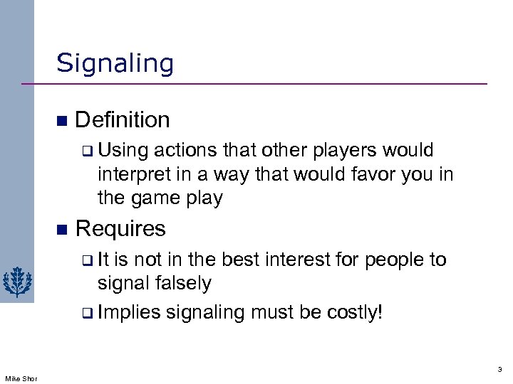 Signaling n Definition q Using actions that other players would interpret in a way