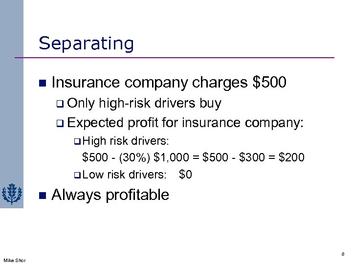 Separating n Insurance company charges $500 q Only high-risk drivers buy q Expected profit