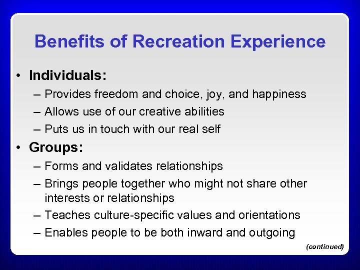 Benefits of Recreation Experience • Individuals: – Provides freedom and choice, joy, and happiness