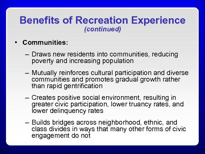 Benefits of Recreation Experience (continued) • Communities: – Draws new residents into communities, reducing