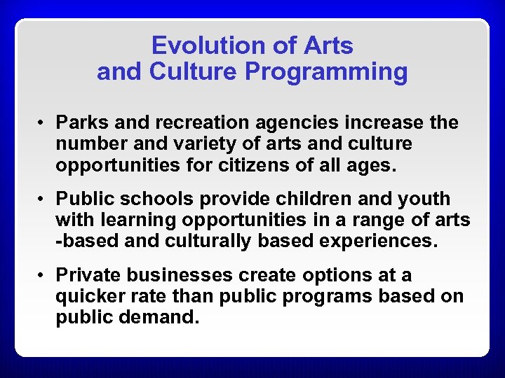 Evolution of Arts and Culture Programming • Parks and recreation agencies increase the number