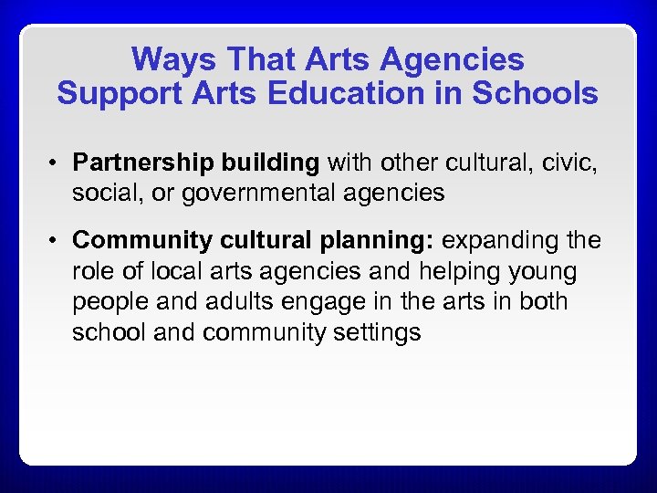 Ways That Arts Agencies Support Arts Education in Schools • Partnership building with other