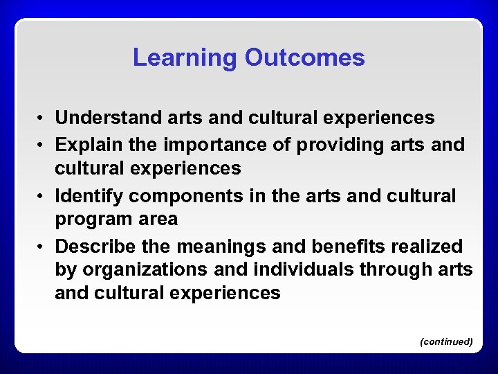 Learning Outcomes • Understand arts and cultural experiences • Explain the importance of providing