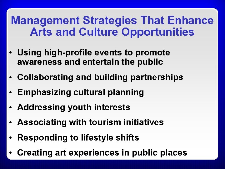 Management Strategies That Enhance Arts and Culture Opportunities • Using high-profile events to promote