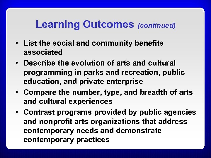 Learning Outcomes (continued) • List the social and community benefits associated • Describe the